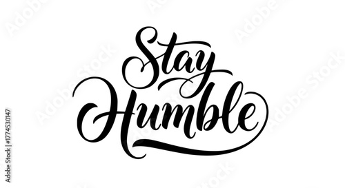 Classic calligraphy quote “Stay Humble” with bold flowing strokes and decorative flourishes. Motivational lettering art, elegant and classy design, minimal white background, premium inspirational vect