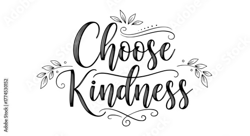 Hand-lettered inspirational quote “Choose Kindness” with soft leaf flourishes. Modern calligraphy, flowing lines, positive message, delicate and graceful design, premium vector motivational artwork.