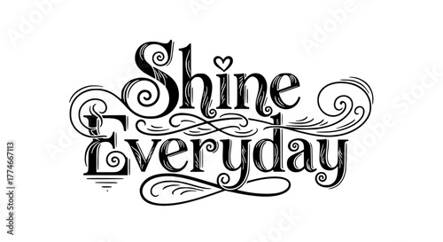 Inspiring Shine Everyday Typography with Flourishes for T-Shirts, Posters, and Motivational Designs, Spreading Joy and Positivity with Elegant Lettering and Decorative Swirls