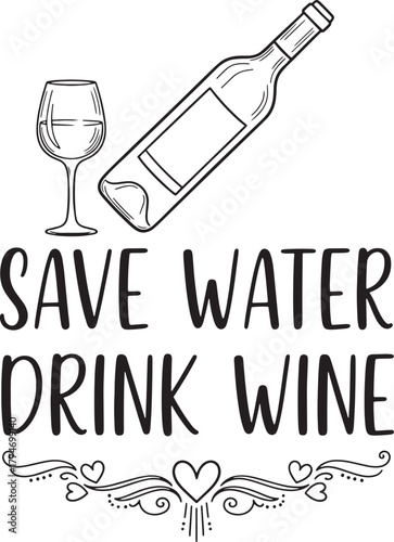 Save water drink wine funny quote, wine bottle glass calligraphy vector