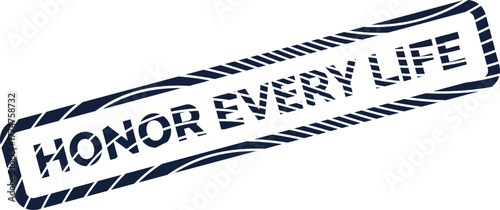 A dark blue textured rubber stamp conveying the powerful message HONOR EVERY LIFE