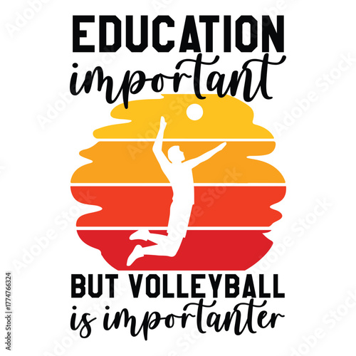 Education is important but Volleyball is importanter