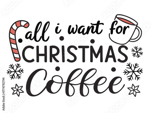 All I Want for Christmas is Coffee Holiday Season Design with Candy Cane and Mug