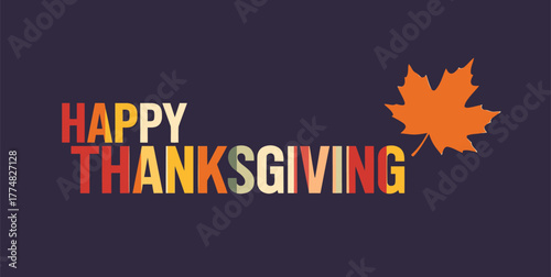 A colorful "Happy Thanksgiving" text with an orange maple leaf on a dark background, celebrating the holiday season., a festive holiday graphic card, invitation card