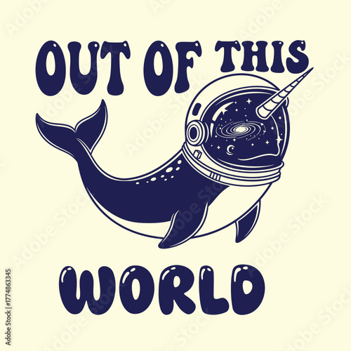 Narwhal in space helmet with galaxy inside and text out of this world