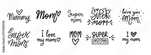 Best Mom, Mom I love you, I love my mom and super mom handwritten doodle lettering phrase or quote. message saying text. Hand drawn print clipart.