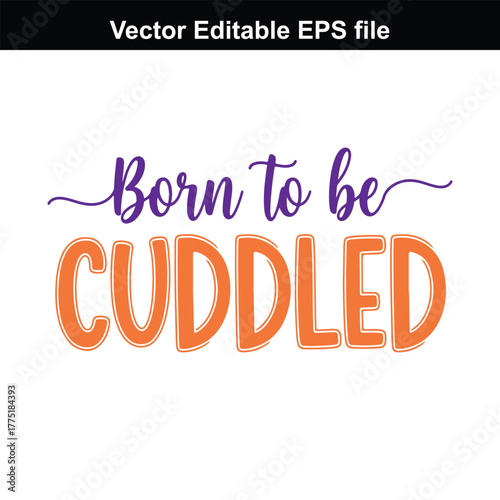 Born to be cuddled text quote, purple and orange lettering