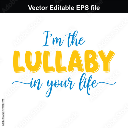 Im the lullaby in your life text design, yellow and blue lettering, vector editable eps file