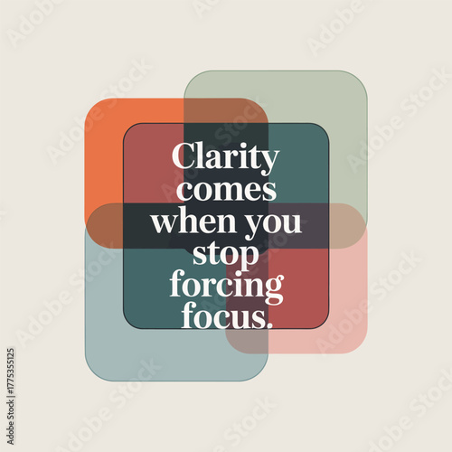 Four overlapping translucent squares with quote Clarity comes when you stop forcing focus