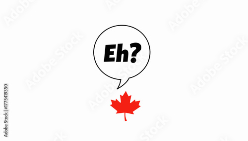 Humorous Canadian Expression Featuring Speech Bubble with Iconic Eh Above Red Maple Leaf