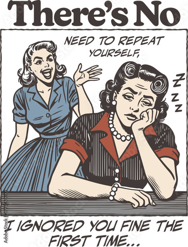 Funny sarcastic quote: "I ignored you fine the first time." Retro of a bored woman ignoring an annoying friend. Vintage illustration.