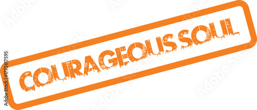 Empowering orange distressed stamp proclaiming the powerful message Courageous Soul for inspirational content