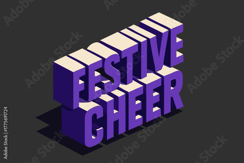 Festive Geometric Design. Festive Cheer. isometric 3D lettering, bold blocky forms with angled perspective,