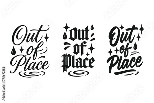 Calligraphy Style Variations. Out of Place. Create a calligraphy lettering illustration of the phrase: Out of