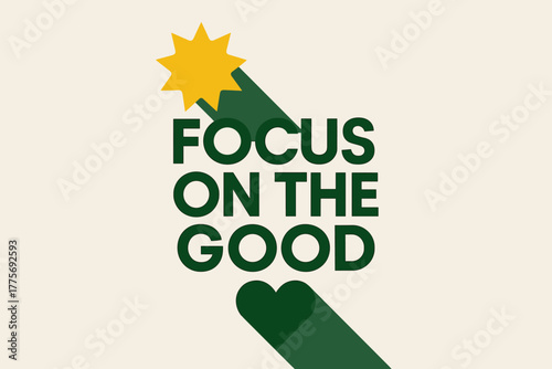 Minimalist Sun and Heart. Focus on the Good. geometric sans heavy, flat fills, long angled shadows, minimalist