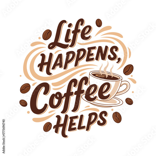 Life happens, coffee helps - Concept of idea design for t-shirt  