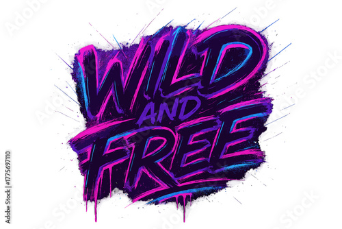 Neon Street Art. Wild and Free. neon graffiti lettering with vivid glowing strokes, dripping paint texture,