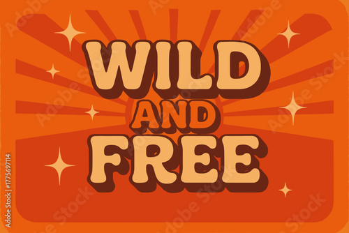 70s Retro Vibes. Wild and Free. 70s retro poster aesthetic with warm gradient tones, thick rounded letters,