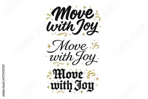 Move with Joy. Move with Joy. Create a calligraphy lettering illustration of the phrase: Move with Joy. Render