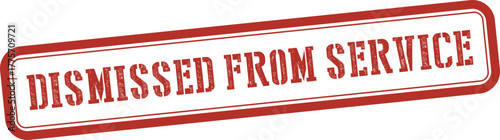 Dismissed From Service | Dismissed From Service in Red Rubber Stamp | Employment Termination, Fired, Discharge, Job Loss Concept