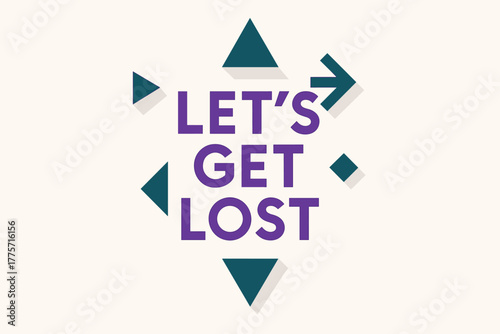 Geometric Typography Design. Let’s Get Lost. geometric sans-serif typography, flat minimalist fills with long