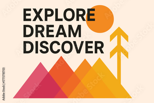 Geometric Adventure Design. Explore Dream Discover. modern minimalist geometric vector composition, bold