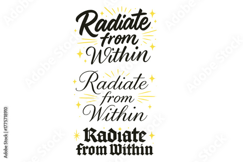 Calligraphy Variations. Radiate from Within. Create a calligraphy lettering illustration of the phrase: