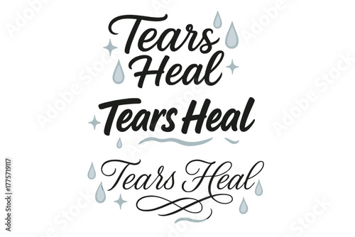Tears Heal Calligraphy. Tears Heal. Create a calligraphy lettering illustration of the phrase: Tears Heal.