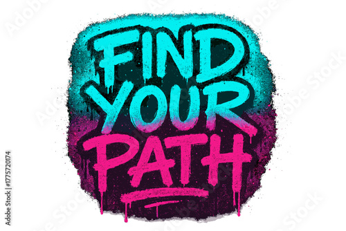 Neon Graffiti Adventure. Find Your Path. neon graffiti lettering with glowing cyan and magenta edges, dripping
