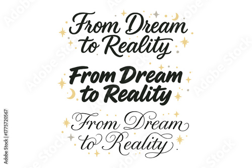 Calligraphy Phrase Variations. From Dream to Reality. Create a calligraphy lettering illustration of the