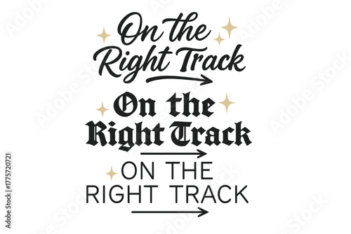 Stylish Calligraphy Variations. On the Right Track. Create a calligraphy lettering illustration of the phrase: