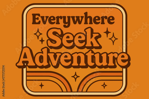 Retro Adventure Vibes. Everywhere Seek Adventure. 70s retro poster aesthetic with warm gradient fills, thick