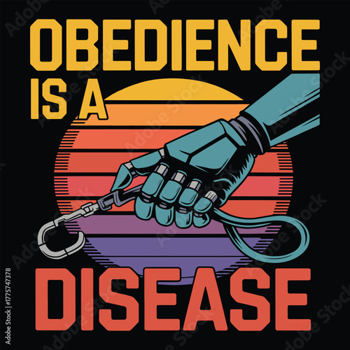 Obedience Is A Disease Cybernetic Hand Leash T Shirt Design