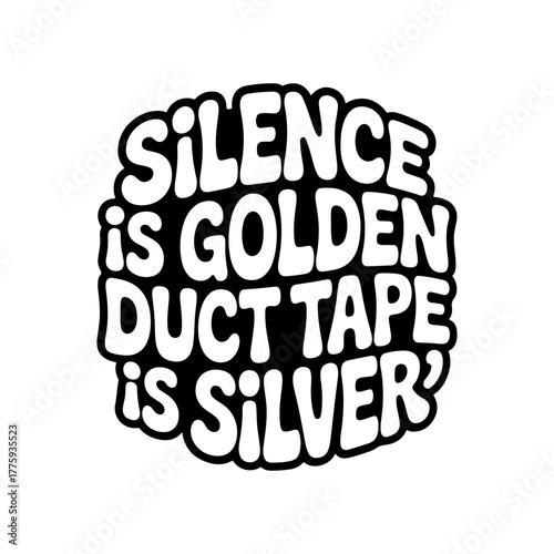 Silence Is Golden Duct Tape Is Silver. Vector Design Isolated on White Background