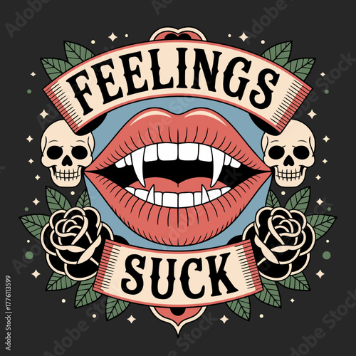 A vintage tattoo shop aesthetics illustration of a
pair of stylized lips with vampire fangs on top of the text "Feelings". Below the lips is the text "SUCK". There are skulls and black roses