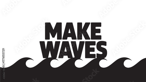 Make waves typography design black and white illustration for motivational posters and social media content