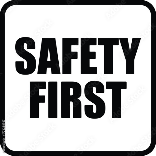 Black and white "Safety First" vector sign with bold capital text and rounded square border, emphasizing workplace safety awareness.