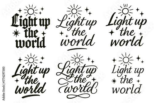 Calligraphy Styles Showcase. Light up the world. Create a calligraphy lettering illustration of the phrase: