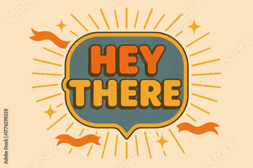 Retro Hey There. Hey There ? Retro Poster; lettering: bold rounded fonts; composition: centered badge; effects: halftone dots, simple drop shadow; background: