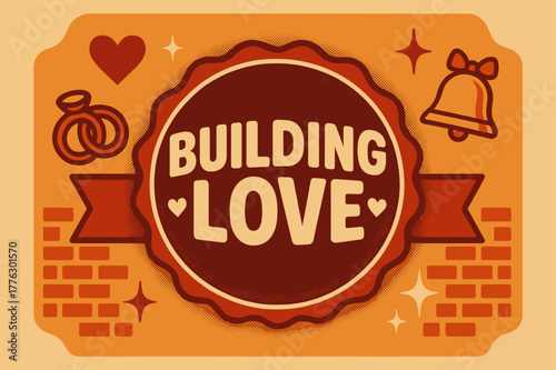 Building Love Poster. Building Love ? Retro Poster; lettering: bold rounded; composition: ribboned seal with side icons; effects: halftone rim + gentle shadow;