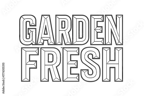 Geometric Typographic Art. Garden Fresh ? Bold Block Lettering; thick uppercase geometric type, beveled edges