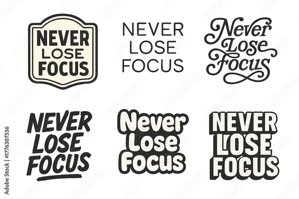 Obraz premium Diverse Lettering Styles. Never lose focus. Set lettering. harmonious lettering variations of the same emblematic concept, each with different artistic