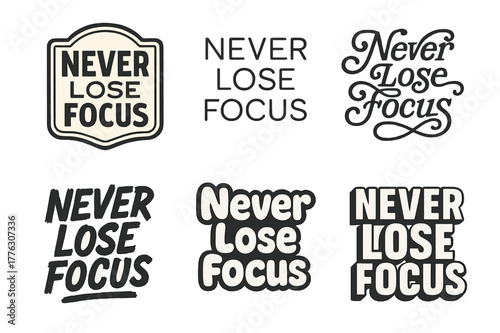 Diverse Lettering Styles. Never lose focus. Set lettering. harmonious lettering variations of the same emblematic concept, each with different artistic