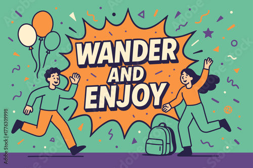 Wander and Enjoy. Wander and enjoy banner, flat vector illustration, bold oversized text inside comic burst, cartoon characters running and waving, balloons