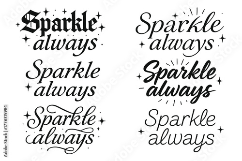 Diverse Calligraphy Styles. Sparkle always. Create a calligraphy lettering illustration of the phrase: Sparkle