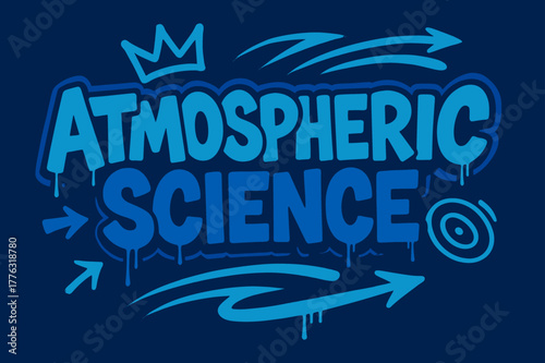 Graffiti Atmospheric Science. Atmospheric Science ? Graffiti Simplified; lettering: thick bubble/block, tilted; effects: dripping outlines, flat spray fills;
