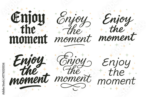 Calligraphy Style Variations. Enjoy the moment. Create a calligraphy lettering illustration of the phrase: