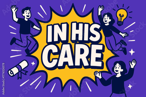 Bursting Banner Excitement. In His Care banner, flat vector illustration, bold oversized text inside comic burst banner, cartoon characters jumping and waving