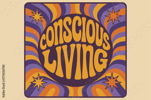 Groovy 70s Poster. . Conscious Living ? 70s Poster (variant): groovy rounded letters in centered circular flow; ripple stripes and starbursts radiating