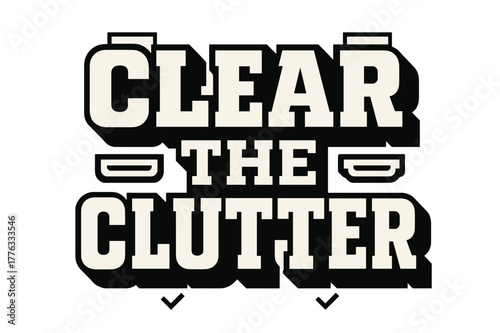 Bold Geometric Typography. Clear the Clutter ? Bold Block Lettering; ultra-thick geometric caps with compact slab serifs and heavy outer stroke; stacked block